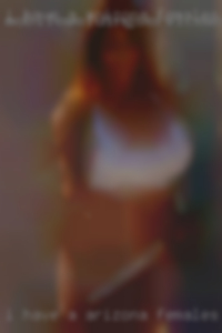 I have Arizona females a nice 6.5 inch cut cock.